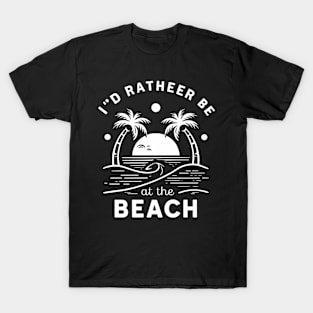 I'd rather be at the beach T-Shirt